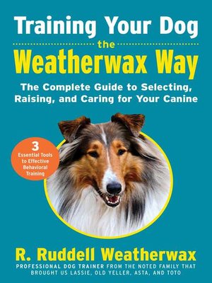 cover image of Training Your Dog the Weatherwax Way: the Complete Guide to Selecting, Raising, and Caring for Your Canine